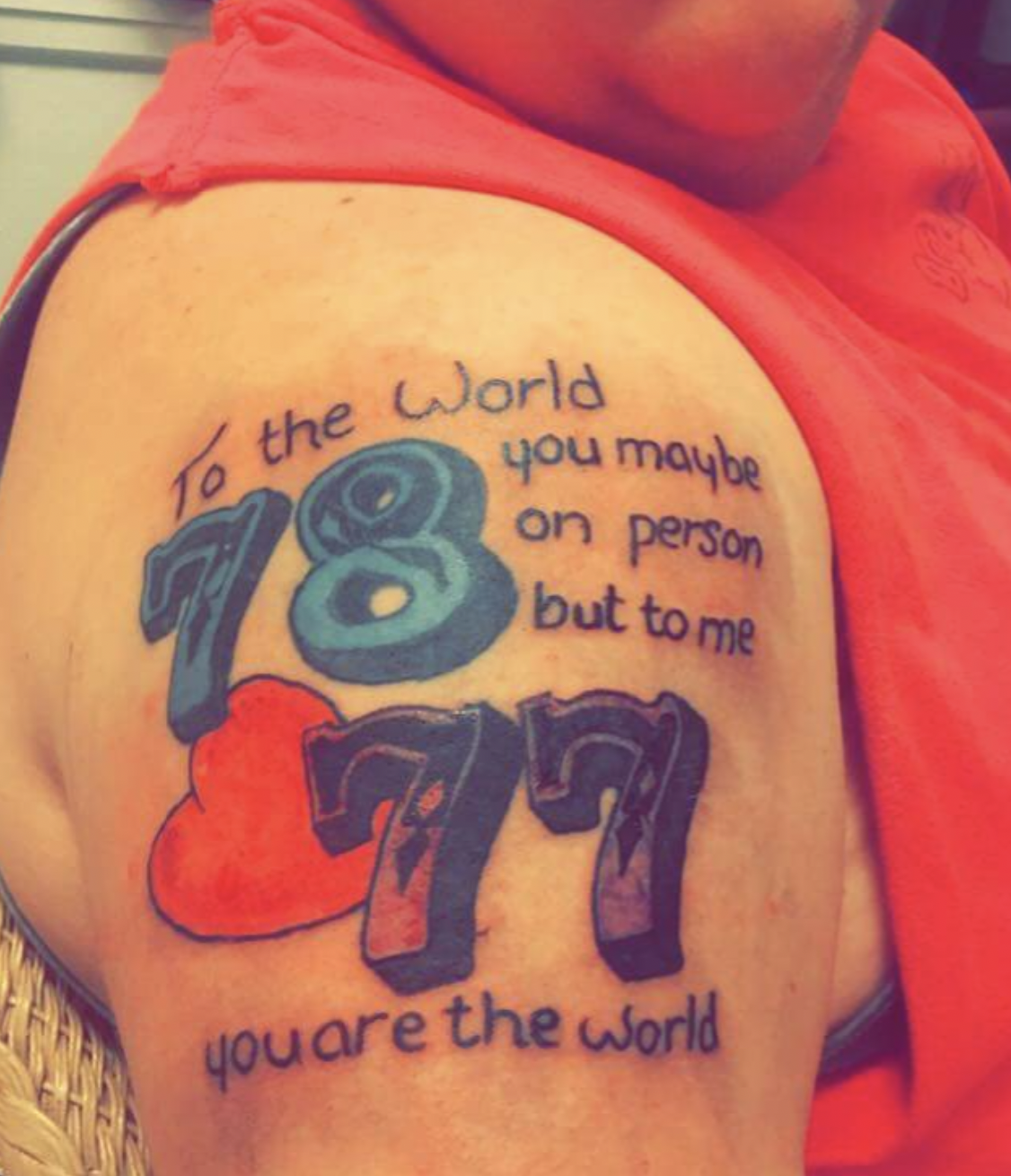 tattoo - To the World you maybe on person but to me 77 you are the world